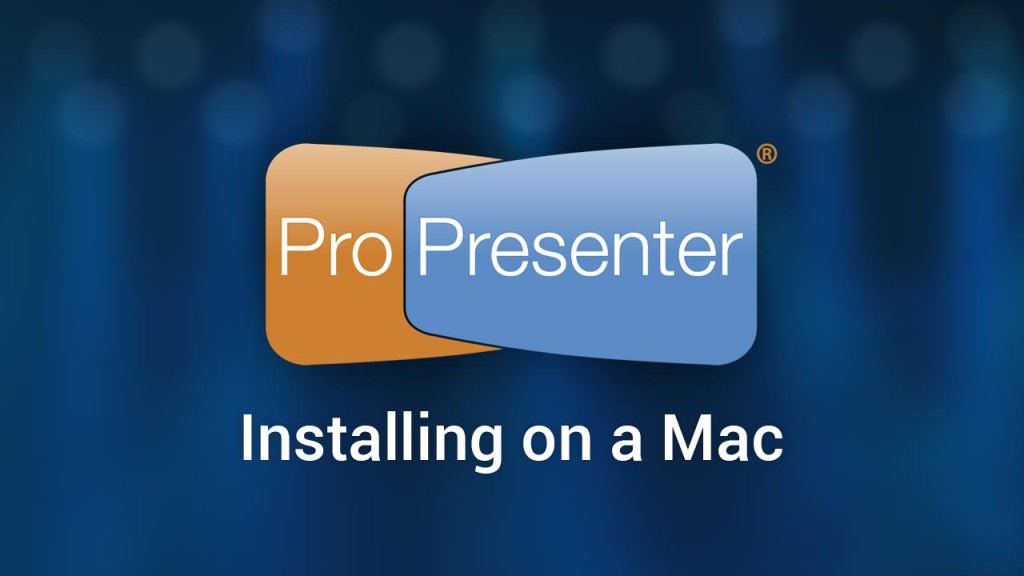 Installing ProPresenter 6 on a Mac