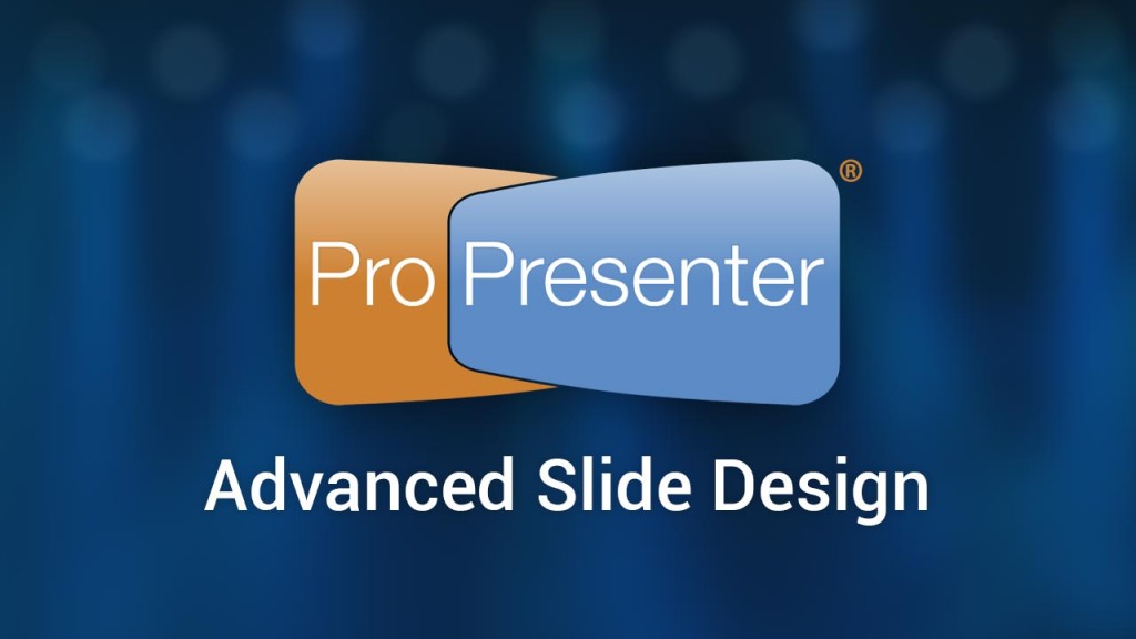 Advanced Slide Design in ProPresenter 6