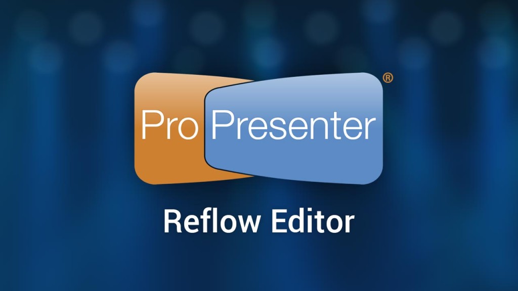 Reflow Editor in ProPresenter 6