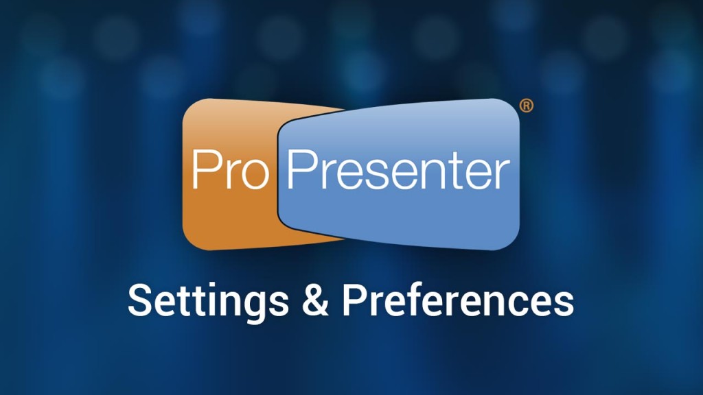 Settings and Preferences in ProPresenter 6