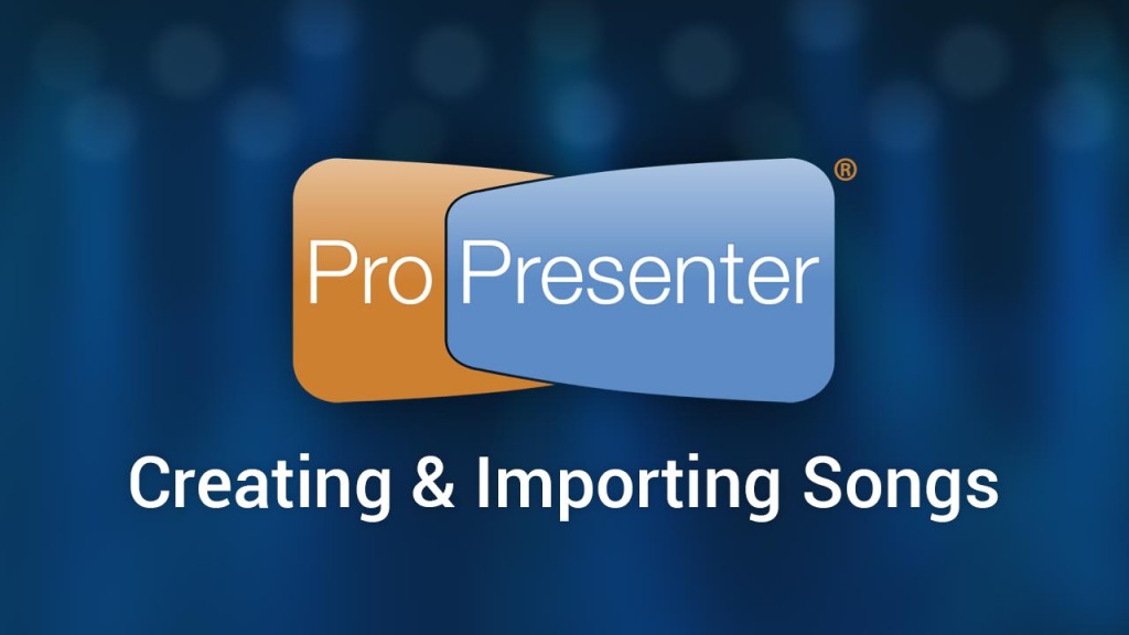 Creating & Importing Songs in ProPresenter 6