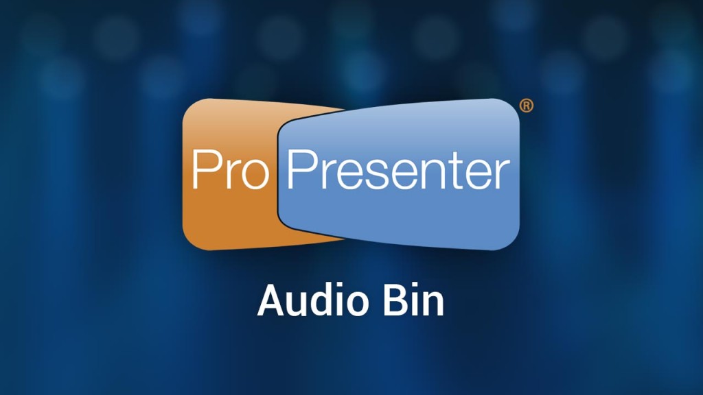 Audio Bin In ProPresenter 6