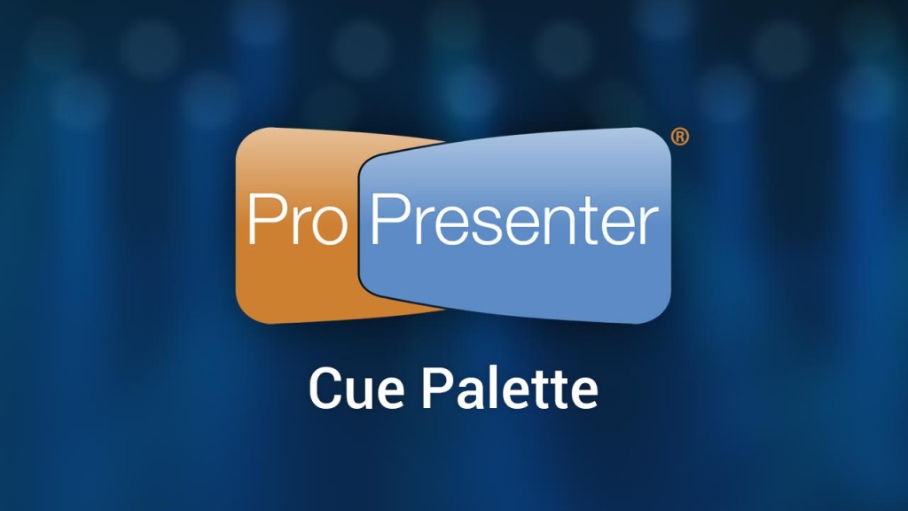 The Cue Palette in ProPresenter 6