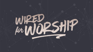 wired-for-worship