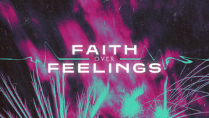 FaithOverFeelings_720p