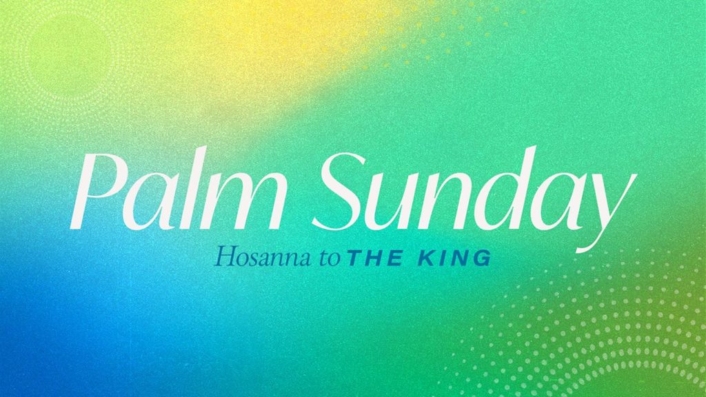 Palm Sunday – Hosanna