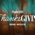 Psalm 100 – Thanksgiving Mini-Movie